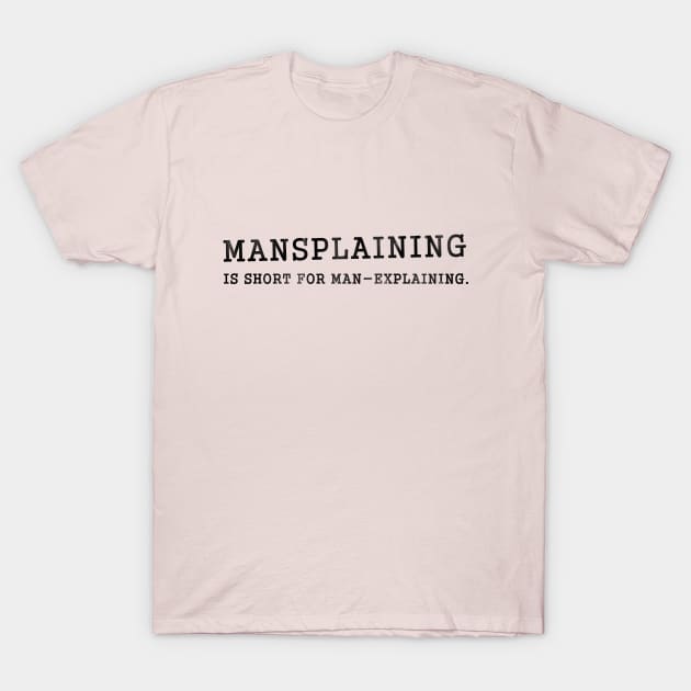 Mansplaining sarcasm T-Shirt by karutees